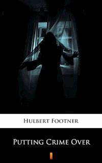 Putting Crime Over - Hulbert Footner - E-Book