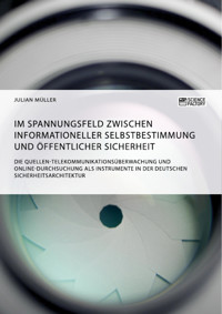 Im Spannungsfeld zwischen informationeller Selbstbestimmung und öffentlicher Sicherheit - Julian Müller - E-Book
