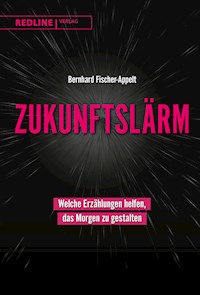 Zukunftslärm - Bernhard Fischer-Appelt - E-Book
