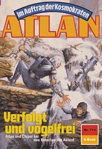 Atlan 713: Verfolgt und vogelfrei - Falk-Ingo Klee - E-Book