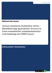 Service-orientierte Architektur (SOA) - Identifizierung äquivalenter Services in Form semantischer semiautomatischer Unterstützung des EMEO-Layers - Michael Herrmann - E-Book