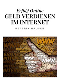 Verdiene Geld im Internet - Beatrix Hauser - E-Book