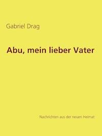 Abu, mein lieber Vater - Gabriel Drag - E-Book