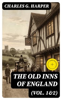 The Old Inns of England (Vol. 1&2) - Charles G. Harper - E-Book