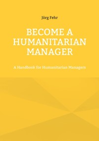 Become a Humanitarian Manager - Jörg Fehr - E-Book