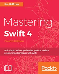 Mastering Swift 4 - Fourth Edition - Jon Hoffman - E-Book