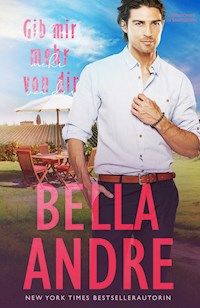Gib mir mehr von dir (Leidenschaft in Kalifornien) - Bella Andre - E-Book