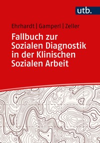Fallbuch zur Sozialen Diagnostik in der Klinischen Sozialen Arbeit - Saskia Ehrhardt - E-Book