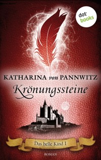 Das helle Kind - Band 1: Krönungssteine - Katharina von Pannwitz - E-Book