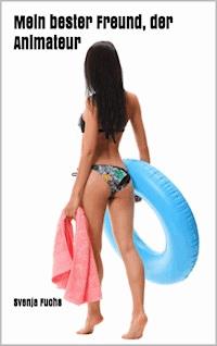 Mein bester Freund, der Animateur - Fuchs Svenja - E-Book