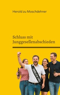 Schluss mit Junggesellenabschieden - Herold zu Moschdehner - E-Book