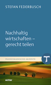 Nachhaltig wirtschaften - gerecht teilen - Stefan Federbusch - E-Book
