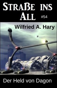 Der Held von Dagon: Straße ins All 54 - Wilfried A. Hary - kostenlos E-Book