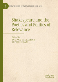 Shakespeare and the Poetics and Politics of Relevance -  - E-Book