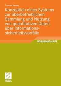 Konzeption eines Systems zur überbetrieblichen Sammlung und Nutzung von quantitativen Daten über Informationssicherheitsvorfälle - Thomas Nowey - E-Book