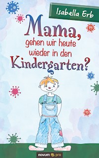 Mama, gehen wir heute wieder in den Kindergarten? - Isabella Erb - E-Book