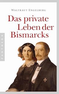 Das private Leben der Bismarcks - Waltraut Engelberg - E-Book