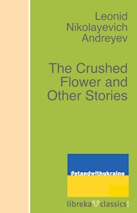 The Crushed Flower and Other Stories - Leonid Andreyev - E-Book
