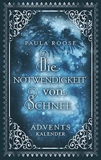Die Notwendigkeit von Schnee - Paula Roose - E-Book