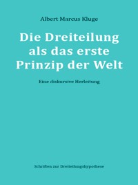 Die Dreiteilung als das erste Prinzip der Welt - Albert Marcus Kluge - E-Book