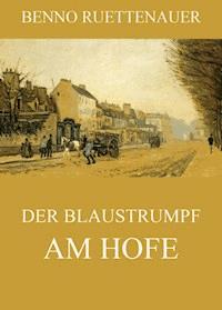 Der Blaustrumpf am Hofe - Benno Rüttenauer - E-Book