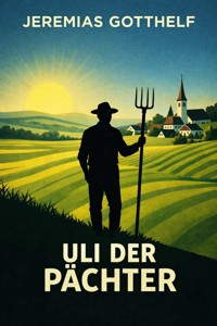 Uli der Pächter - Jeremias Gotthelf - E-Book