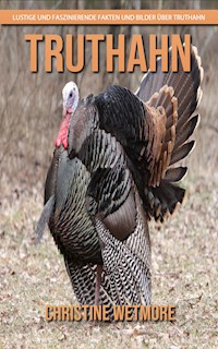 Truthahn - Lustige und faszinierende Fakten und Bilder über Truthahn - Christine Wetmore - E-Book