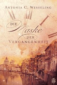 Die Maske der Vergangenheit - Antonia C. Wesseling - E-Book + Hörbuch