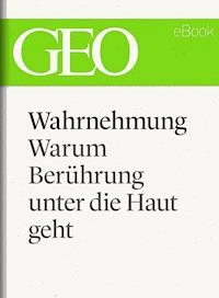 Wahrnehmung: Warum Berührung unter die Haut geht (GEO eBook Single) -  - E-Book