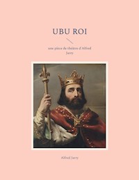 Ubu Roi - Alfred Jarry - E-Book