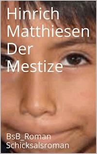 Der Mestize - Hinrich Matthiesen - E-Book