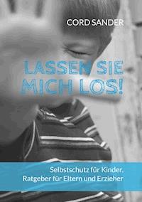 Lassen Sie mich los! - Cord Sander - E-Book