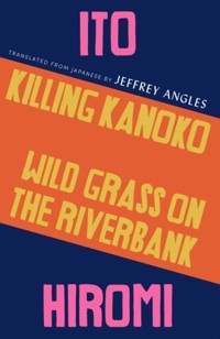 Killing Kanoko / Wild Grass on the Riverbank - Hiromi Ito - E-Book