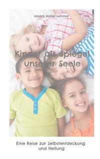 Kinder als Spiegel unserer Seele - Sandra Müller-Sommer - E-Book