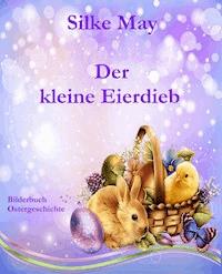 Der kleine Eierdieb - Silke May - E-Book