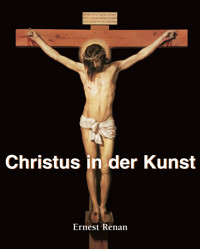 Christus in der Kunst - Ernest Renan - E-Book