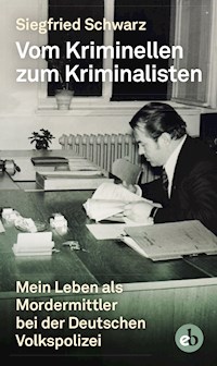 Vom Kriminellen zum Kriminalisten - Siegfried Schwarz - E-Book