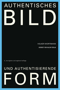 Authentisches Bild und authentisierende Form - Volker Wortmann - E-Book