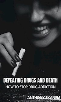 Defeating Drugs and Death - Anthony Ekanem - E-Book