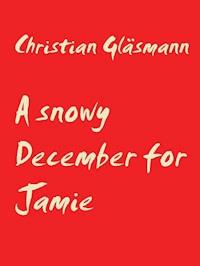 A snowy December for Jamie - Christian Gläsmann - kostenlos E-Book