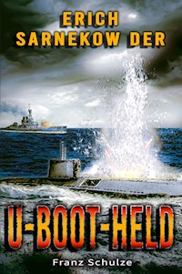Erich Sarnekow der U-Boot-Held - Franz Schulze - E-Book