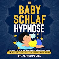 Die Baby Schlaf Hypnose - Dr. Alfred Pöltel - Hörbuch
