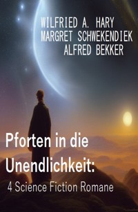 Pforten in die Unendlichkeit: 4 Science Fiction Romane - Wilfried A. Hary - E-Book