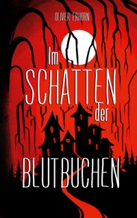 Im Schatten der Blutbuchen - Oliver Erhorn - E-Book