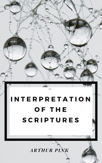 Interpretation of the Scripture - Arthur Pink - E-Book