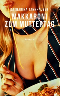 Makkaroni zum Muttertag - Katharina Tannhäuser - E-Book