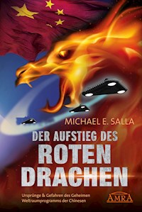 Der Aufstieg des Roten Drachen. Ursprünge & Gefahren des Geheimen Weltraumprogramms der Chinesen - Michael E. Salla - E-Book
