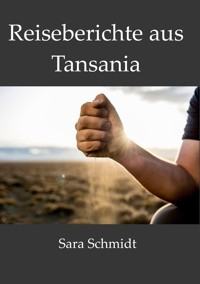Reiseberichte aus Tansania - Sara Schmidt - E-Book