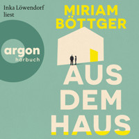 Aus dem Haus (Ungekürzte Lesung) - Miriam Böttger - Hörbuch