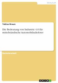Die Bedeutung von Industrie 4.0 für mittelständische Automobilzulieferer - Tobias Braun - E-Book